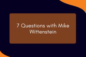 Blog...[7-Questions-with-Mike-Wittenstein]
